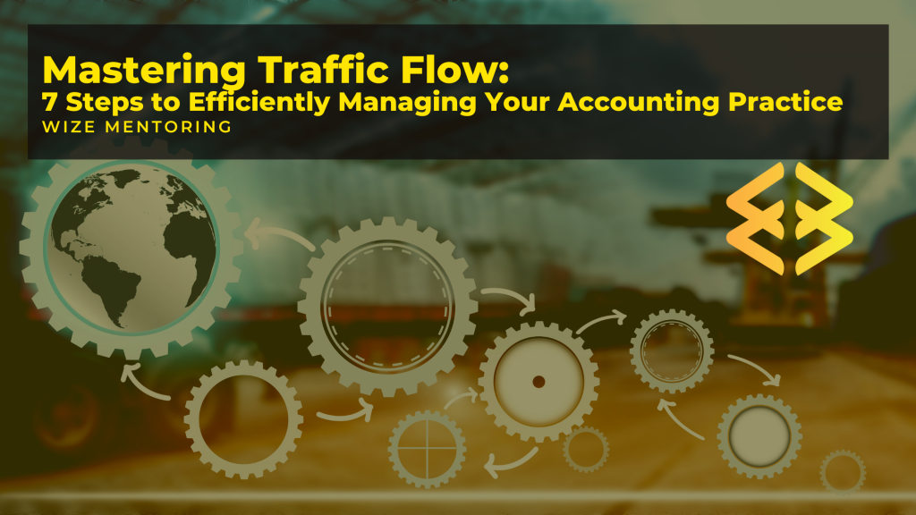 Mastering Traffic Flow: 7 Steps to Efficiently Managing Your Accounting Practice