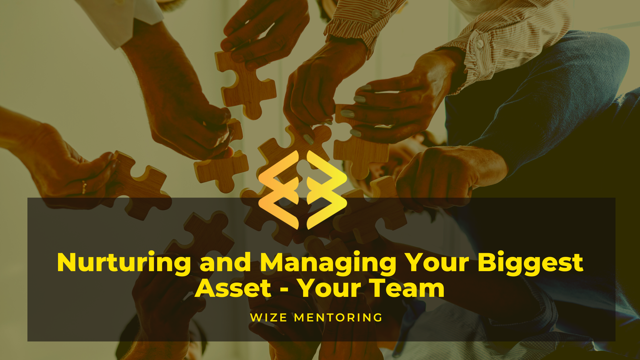 Nurturing and Managing Your Biggest Asset - Your Team